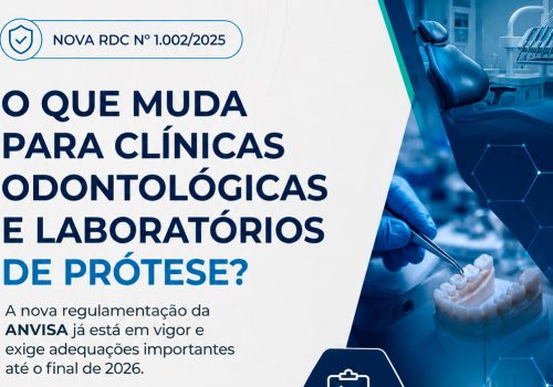 RDC nº 1.002/2025 da ANVISA: Entenda as principais mudanças para clínicas odontológicas e laboratórios de prótese